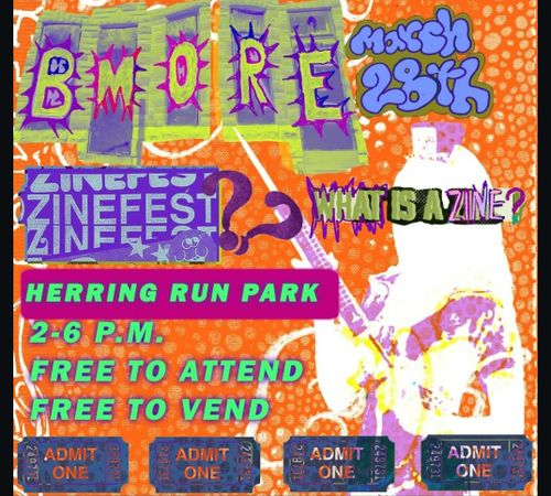 BMore Zinefest
March 28th
What is a Zine?
Herring Run Park
2-6 P.M.
FREE TO ATTEND
FREE TO VEND