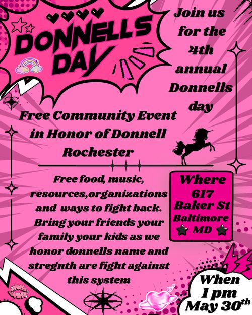 Donnells Day

Join us for the 4th Annual Donnells day

Free Community Event in Honor of Donnell Rochester

Free food, music, resources, organization and ways to fight back. Bring your friends your family your kids as we honor donnells name and stegnth are fight against this system

Where
617 Baker St Baltimore MD

When
1 pm May 30th