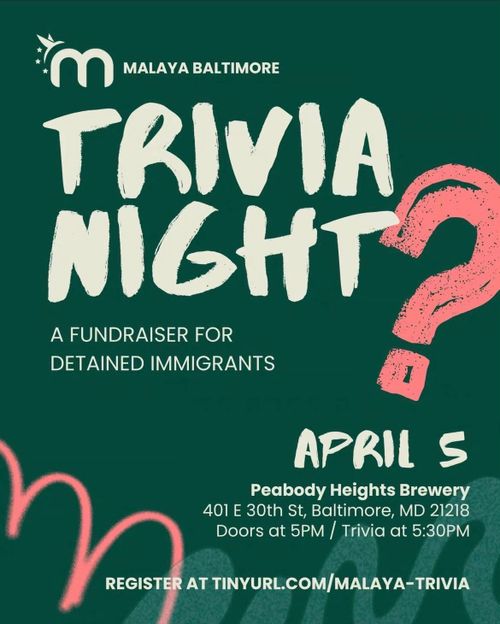 Malaya Baltimore
Trivia Night
A Fundraiser For Detained Immigrants

April 5
Peabody Heights Brewery
401 E 30th St, Baltimore, MD 21218
Doors at 5PM / Trivia at 5:30PM

Register at TinyURL.com/Malaya-Trivia