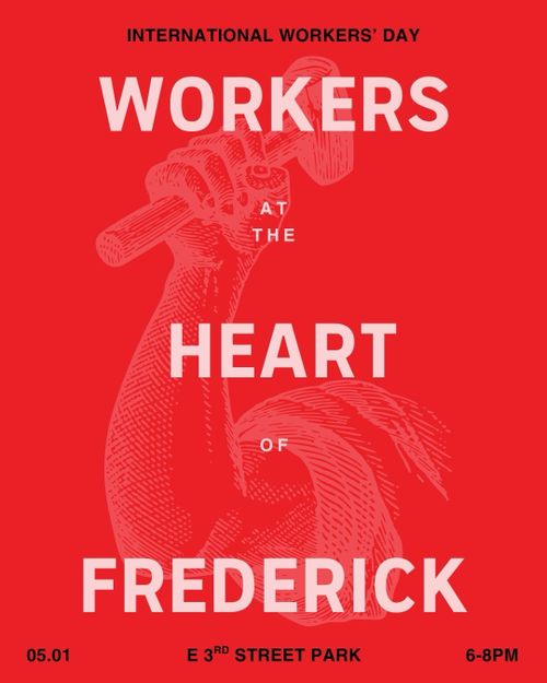 INTERNATIONAL WORKERS' DAY

WORKERS

AT

THE

HEART

OF

FREDERICK

05.01, E 3rd STREET PARK, 6-8 PM