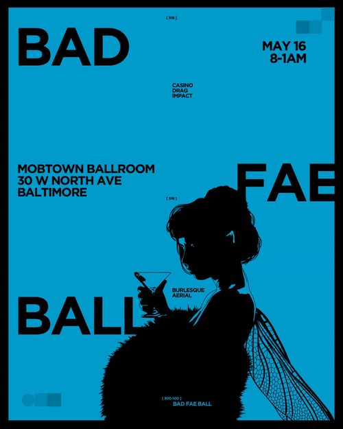 Bad Fae Ball

May 16
8-1AM

Mobtown Ballroom
30 W North Ave
Blatimore

Casino
Drag
Impact
Burleque
Aerial
Bad Fae Ball