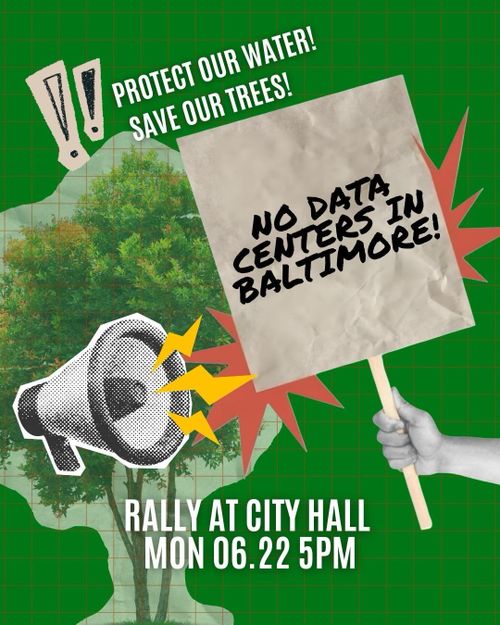 Protect our water!
Save our trees!

No Data Centers In Baltimore!

Rally at City Hall
Mon 06.22 5PM